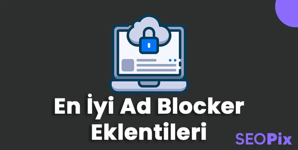 En İyi Ücretsiz Reklam Engelleyici Eklentileri (2025)
