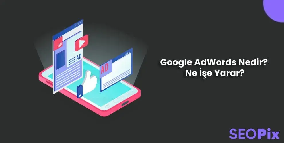 Google AdWords Nedir? Ne İşe Yarar?