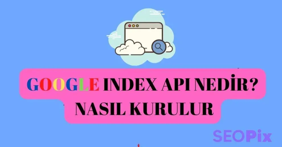 Google Index API Nedir?